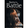Betty'S Battle: A True Story of Depression and Schizophrenia