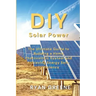 DIY Solar Power: The Ultimate Guide to Building a Home Photovoltaic System and Achieving Energy Self-Sufficiency