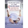 You're Not Dead 'til I Say You're Dead: A Nurse's Reflections on Death, Dying and the Near-Death Experience