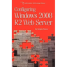 Configuring Windows 2008 R2 Web Server: A step-by-step guide to building Internet servers with Windows