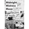 Midnight Mistress Muse: A collection of works