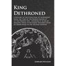 Kings Dethroned - A History of the Evolution of Astronomy from the Time of the Roman Empire up to the Present Day;Showing it to be an Amazing Series o
