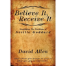 Believe It, Receive It - Simplifying The Teachings of Neville Goddard
