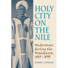 Holy City on the Nile: Omdurman During the Mahdiyya, 1885-1898