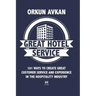 Great Hotel Service: 101 Ways to Create Great Customer Service and Experience in the Hospitality Industry
