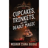 Cupcakes, Trinkets, and Other Deadly Magic