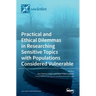 Practical and Ethical Dilemmas in Researching Sensitive Topics with Populations Considered Vulnerable