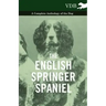 The English Springer Spaniel - A Complete Anthology of the Dog