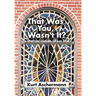 That Was You, Wasn't It?: A Spiritual Coming-Of-Age Story
