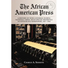 The African American Press: A History of News Coverage During National Crises, with Special Reference to Four Black Newspapers, 1827-1965