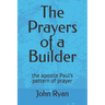 The Prayers of a Builder: the apostle Paul's pattern of prayer