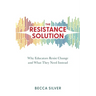 The Resistance Solution: Why Educators Resist Change and What They Need Instead
