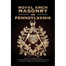 Royal Arch Masonry In Pennsylvania: William J. Patterson's History of The Grand Holy Royal Arch Chapter of Pennsylvania and Masonic Jurisdictions Ther