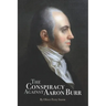The Conspiracy Against Aaron Burr