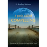 A Path Called Compelling: Discovering the Christian Faith as a Path to Travel