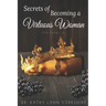 Secrets of Becoming a Virtuous Woman: Proverbs 31