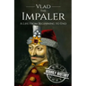 Vlad the Impaler: A Life From Beginning to End