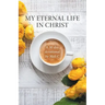 My Eternal Life in Christ: A 30 day devotional by Meli.C