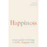 Happiness: Your Guide to Living a Fuller, Happier Life