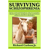 Surviving Schizophrenia: My Story of Paranoid Schizophrenia, Obsessive-Compulsive Disorder, Depression, Anosognosia, Suicide, and Treatment and