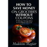 How to Save Money on Groceries Without Coupons: 35 Money-Saving Ideas to Eat Better for Less