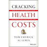 Cracking Health Costs: How to Cut Your Company's Costs and Provide Employees Better Care