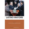 Latino Mayors: Political Change in the Postindustrial City