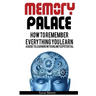 Memory Palace: How To Remember Everything You Learn; A Guide To Learning With Unlimited Potential