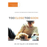 Too Close Too Soon (Expanded)