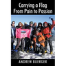Carrying a Flag From Pain to Passion