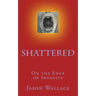 Shattered: On the Edge of Insanity