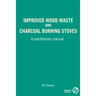 Improved Wood Waste and Charcoal Burning Stoves: A Practitioners Manual