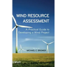 Wind Resource Assessment: A Practical Guide to Developing a Wind Project