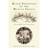 Black Folktales of the Muscle Shoals - Slavery to Success