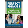 Perfect Phrases for Healthcare Professionals: Hundreds of Ready-To-Use Phrases