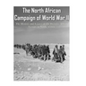 The North African Campaign of World War II: The History and Legacy of the Decisive Allied Victory in North Africa