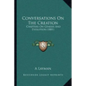 Conversations On The Creation: Chapters On Genesis And Evolution (1881)