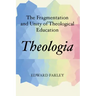 Theologia: The Fragmentation and Unity of Theological Education