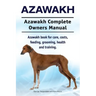 Azawakh. Azawakh Complete Owners Manual. Azawakh book for care, costs, feeding, grooming, health and training.