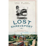 Lost Shreveport: Vanishing Scenes from the Red River Valley