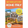 Hey Kids! Let's Visit Rome Italy: Fun Facts and Amazing Discoveries for Kids (Hey Kids! Let's Visit Travel Books #10)