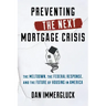 Preventing the Next Mortgage Crisis: The Meltdown, the Federal Response, and the Future of Housing in America