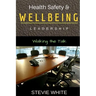 Work Health Safety & Wellbeing Leadership: Walking the Talk