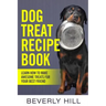 Dog Treat Recipe Book: Learn How To Make Treats For Your Best Friend