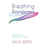 Breathing Rainbows: Lessons on Living and Dying