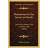 Meditations On The Seven Last Words: Christ The Pattern Of A Christian Life (1893)
