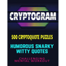 CRYPTOGRAM 500 Cryptoquote Puzzles: Humorous Snarky Witty Quotes Challenging Mental Workout