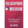 Hiligaynon Language: The Hligaynon Phrasebook