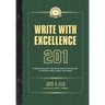 Write with Excellence 201: A lighthearted guide to the serious matter of writing well-for Christian authors, editors, and students
