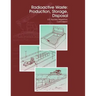 Radioactive Waste: Production, Storage, Disposal